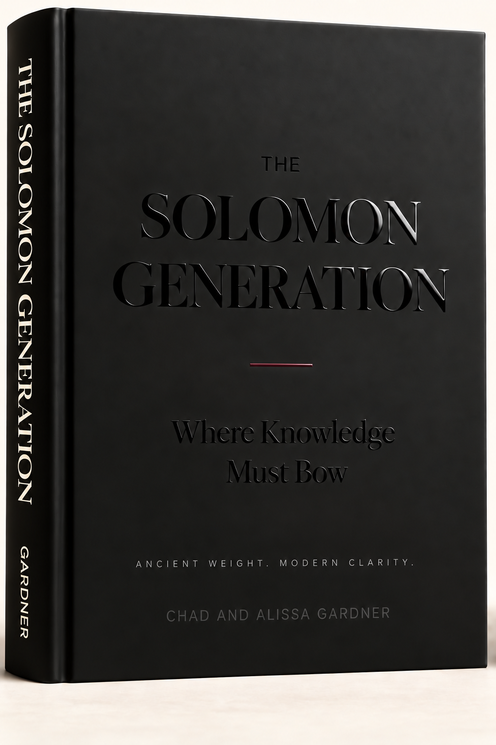 The Solomon Generation by Chad and Alissa Gardner: a single black dust-jacket book with black-on-black title, oxblood rule, Where Knowledge Must Bow subtitle, and Ancient Weight. Modern Clarity. line.